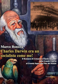 Charles Darwin era un socialista come me! Il Romanzo di Armando e Nando nel '900: dalla Grande Guerra al grande sogno alla fine del mondo - Librerie.coop