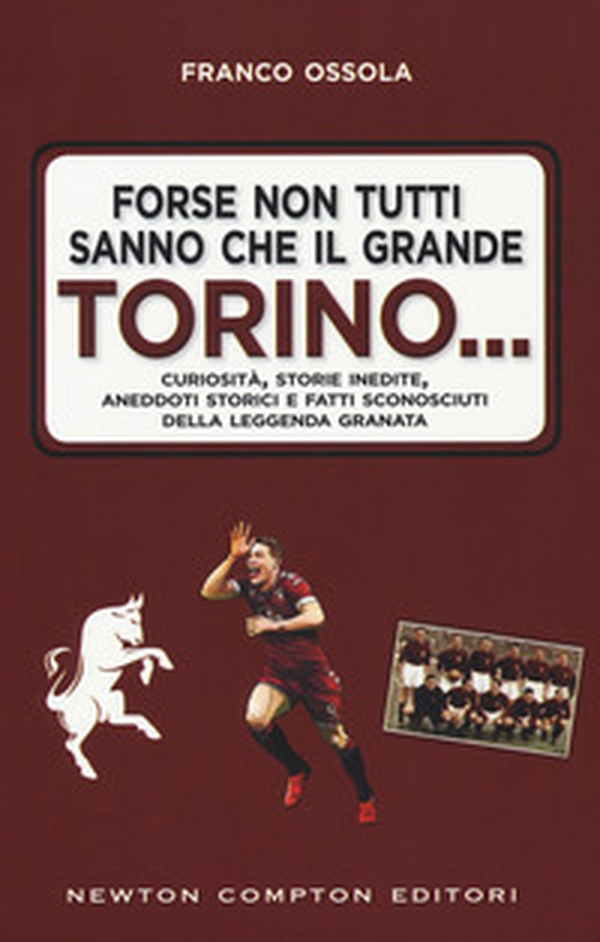 Forse non tutti sanno che il grande Torino... Curiosità, storie inedite, aneddoti storici e fatti sconosciuti della leggenda granata - Librerie.coop Forse non tutti sanno che il grande Torino... Curiosità, storie inedite, aneddoti storici e fatti sconosciuti della leggenda granata - Librerie.coop