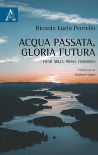 Acqua passata, gloria futura. I fiumi nella Divina Commedia - Librerie.coop