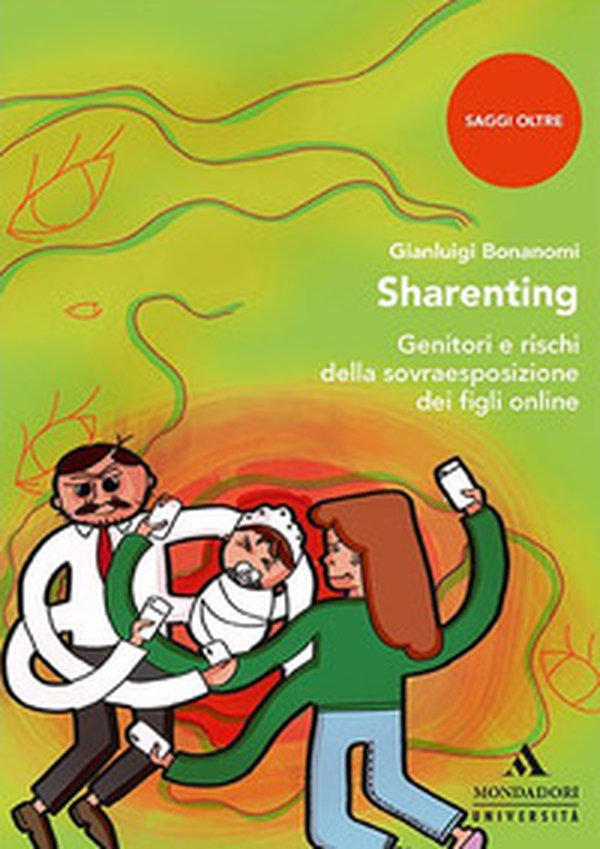 Sharenting. Genitori e rischi della sovraesposizione dei figli online - Librerie.coop Sharenting. Genitori e rischi della sovraesposizione dei figli online - Librerie.coop