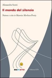 Il mondo del silenzio. Natura e vita in Maurice Merleau-Ponty - Librerie.coop