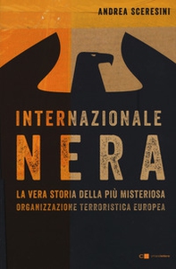 Internazionale nera. La vera storia della più misteriosa organizzazione terroristica europea - Librerie.coop Internazionale nera. La vera storia della più misteriosa organizzazione terroristica europea - Librerie.coop