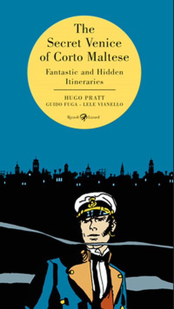 The secret Venice of Corto Maltese. Fantastic and hidden itineraries - Librerie.coop The secret Venice of Corto Maltese. Fantastic and hidden itineraries - Librerie.coop