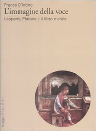 L'immagine della voce. Leopardi, Platone e il libro morale - Librerie.coop