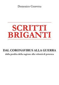 Scritti briganti. Dal coronavirus alla guerra. Dalla perdita della ragione alla volontà di potenza - Librerie.coop