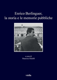 Enrico Berlinguer, la storia e le memorie pubbliche - Librerie.coop Enrico Berlinguer, la storia e le memorie pubbliche - Librerie.coop