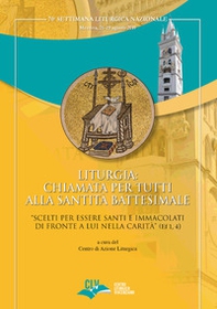 Liturgia: chiamata per tutti alla Santità battesimale. «Scelti per essere Santi e Immacolati di fronte a Lui nella carità» (Ef 1, 4) - Librerie.coop