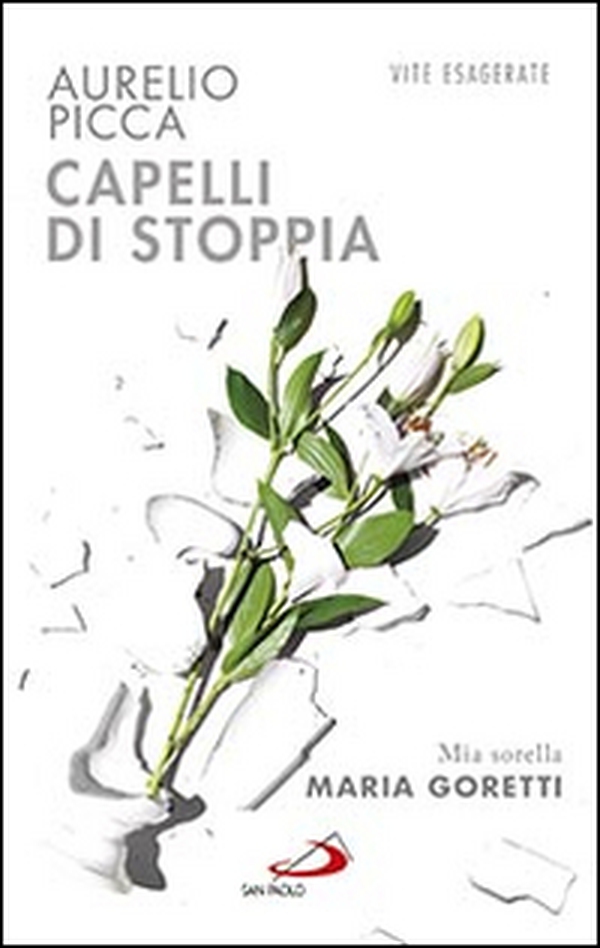 Capelli di stoppia. Mia sorella Maria Goretti - Librerie.coop Capelli di stoppia. Mia sorella Maria Goretti - Librerie.coop