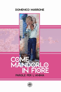 Come mandorlo in fiore. Parole per l'anima - Librerie.coop Come mandorlo in fiore. Parole per l'anima - Librerie.coop