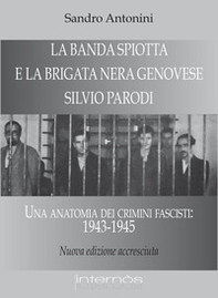 La «Banda Spiotta» e la brigata nera genovese «Silvio Parodi». Una anatomia dei crimini fascisti: 1943-1945 - Librerie.coop