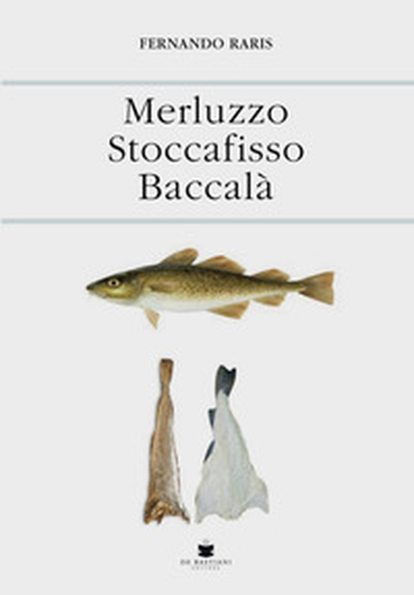 Merluzzo stoccafisso baccalà - Librerie.coop Merluzzo stoccafisso baccalà - Librerie.coop