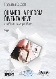 Quando la pioggia diventa neve. L'autismo di un genitore - Librerie.coop