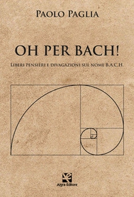Oh per Bach! Liberi pensieri e divagazioni sul nome B.A.C.H. - Librerie.coop