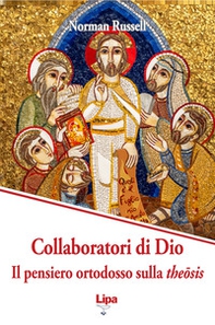 Collaboratori di Dio. Il pensiero ortodosso sulla theôsis - Librerie.coop