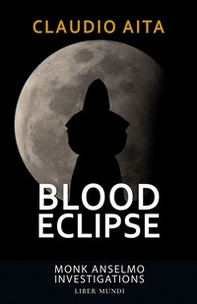 Blood eclipse. Monk Anselmo Investigations - Librerie.coop
