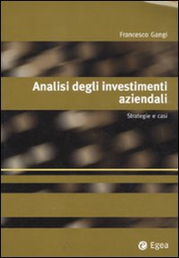 Analisi degli investimenti aziendali. Strategie e casi - Librerie.coop Analisi degli investimenti aziendali. Strategie e casi - Librerie.coop