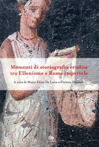 Momenti di storiografia erudita tra Ellenismo e Roma imperiale - Librerie.coop
