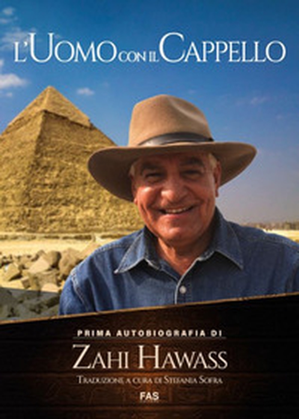 L'uomo con il cappello. Prima autobiografia. Zahi Hawass - Librerie.coop L'uomo con il cappello. Prima autobiografia. Zahi Hawass - Librerie.coop