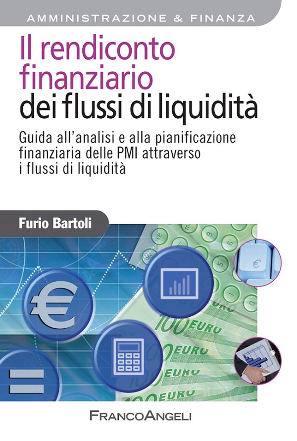 Il rendiconto finanziario dei flussi di liquidità. Guida all'analisi e alla pianificazione finanziaria delle Pmi attraverso i flussi di liquidità - Librerie.coop Il rendiconto finanziario dei flussi di liquidità. Guida all'analisi e alla pianificazione finanziaria delle Pmi attraverso i flussi di liquidità - Librerie.coop