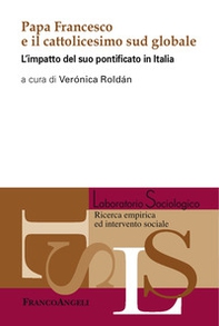 Papa Francesco e il cattolicesimo sud globale. L'impatto del suo pontificato in Italia - Librerie.coop