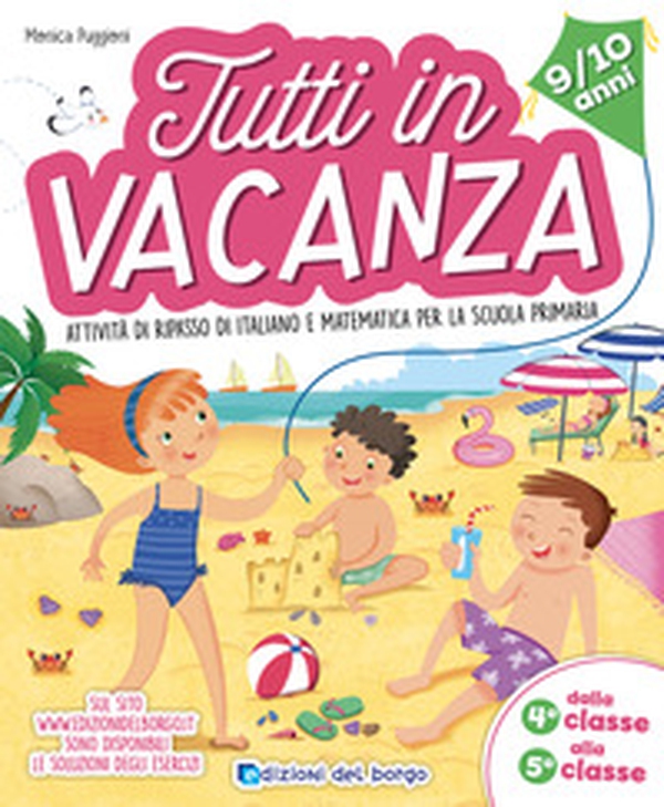 Tutti in vacanza. Attività di ripasso di italiano e matematica per la scuola primaria. Dalla 4a alla 5a (9-10 anni) - Librerie.coop Tutti in vacanza. Attività di ripasso di italiano e matematica per la scuola primaria. Dalla 4a alla 5a (9-10 anni) - Librerie.coop