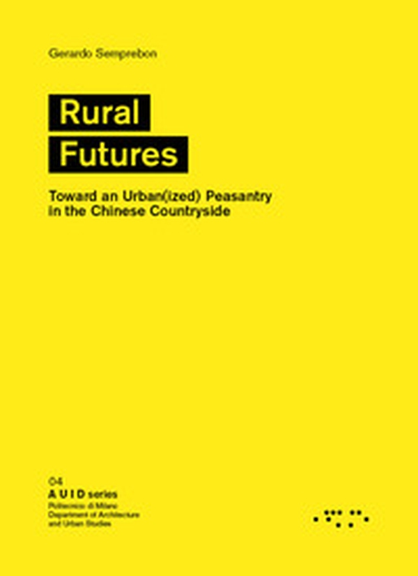 Rural futures. Toward an urban(ized) peasantry in the Chinese countryside - Librerie.coop Rural futures. Toward an urban(ized) peasantry in the Chinese countryside - Librerie.coop