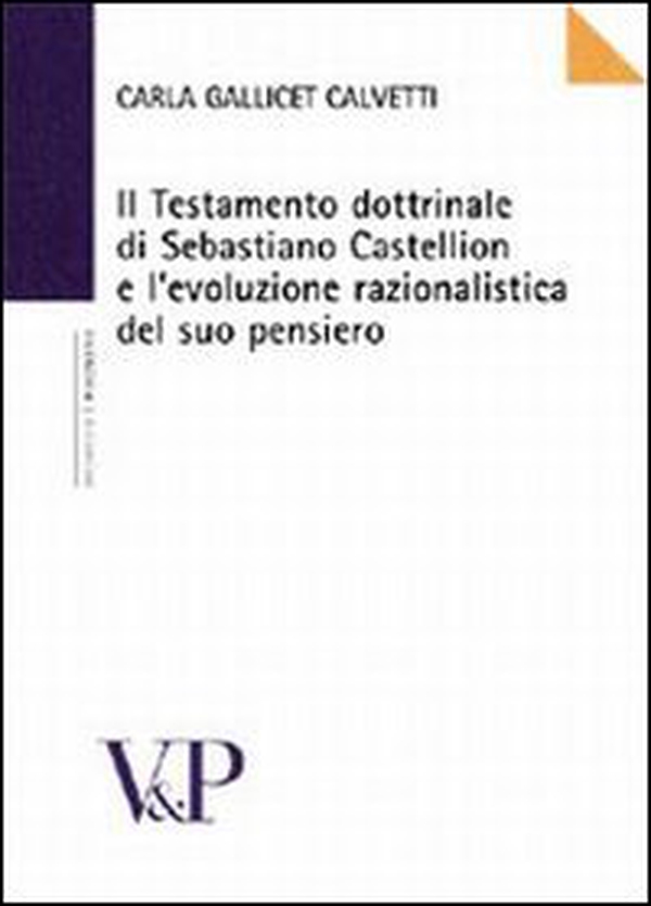 Il testamento dottrinale di Sebastiano Castellion e l'evoluzione razionalistica del suo pensiero - Librerie.coop Il testamento dottrinale di Sebastiano Castellion e l'evoluzione razionalistica del suo pensiero - Librerie.coop