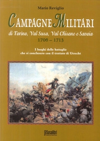 Campagne militari di Torino, Val Susa, Val Chisone e Savoia 1706-1713. I luoghi delle battaglie che si conclusero con il Trattato di Utrecht - Librerie.coop