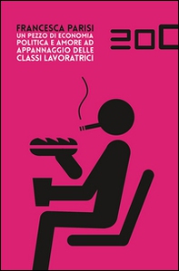 Un pezzo di economia politica e amore ad appannaggio delle classi lavoratrici - Librerie.coop