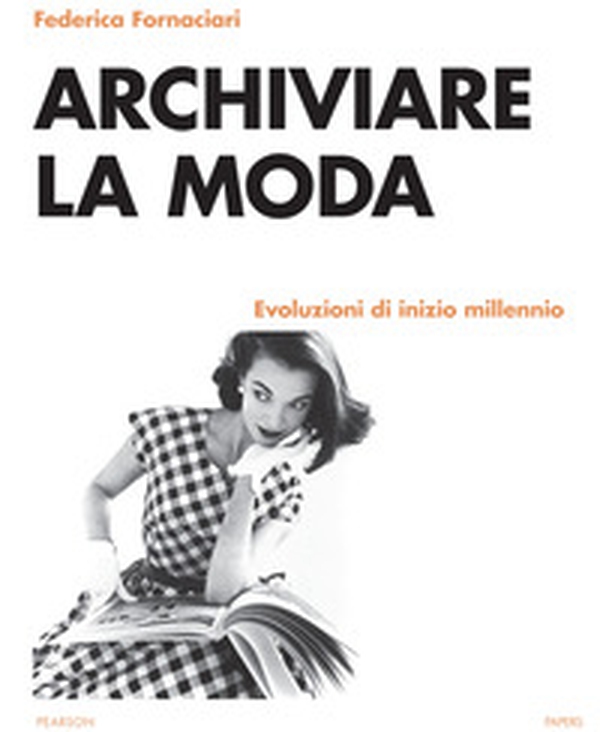 Archiviare la moda. Evoluzioni di inizio millennio - Librerie.coop Archiviare la moda. Evoluzioni di inizio millennio - Librerie.coop