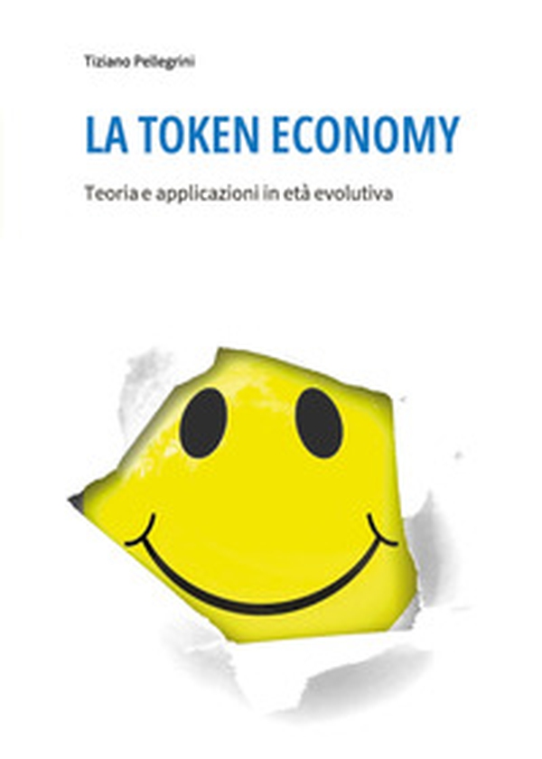 La token economy. Teoria e applicazioni in età evolutiva - Librerie.coop La token economy. Teoria e applicazioni in età evolutiva - Librerie.coop