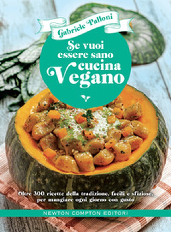 Se vuoi essere sano cucina vegano. Oltre 300 ricette della tradizione, facili e sfiziose, per mangiare ogni giorno con gusto - Librerie.coop Se vuoi essere sano cucina vegano. Oltre 300 ricette della tradizione, facili e sfiziose, per mangiare ogni giorno con gusto - Librerie.coop