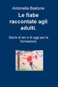 Le fiabe raccontate agli adulti. Storie di ieri e di oggi per la formazione - Librerie.coop Le fiabe raccontate agli adulti. Storie di ieri e di oggi per la formazione - Librerie.coop