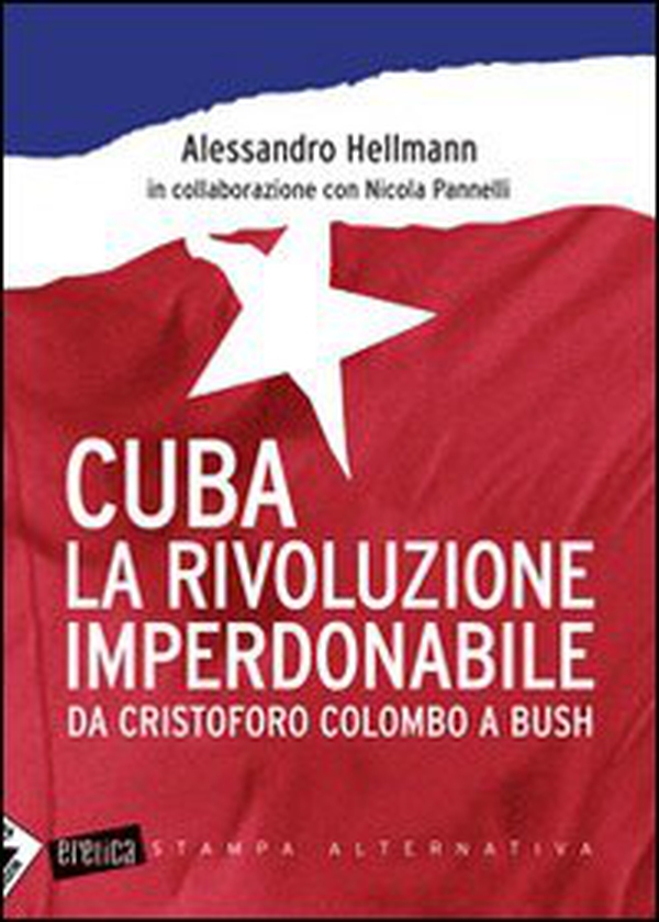 Cuba. La rivoluzione imperdonabile. Da Cristoforo Colombo a Bush - Librerie.coop Cuba. La rivoluzione imperdonabile. Da Cristoforo Colombo a Bush - Librerie.coop