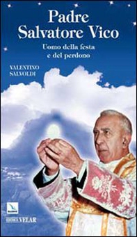 Padre Salvatore Vico. Uomo della festa e del perdono - Librerie.coop
