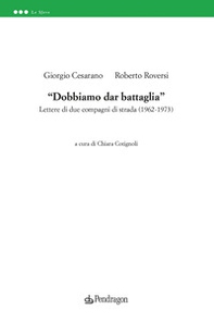 «Dobbiamo dar battaglia». Lettere di due compagni di strada (1962-1973) - Librerie.coop