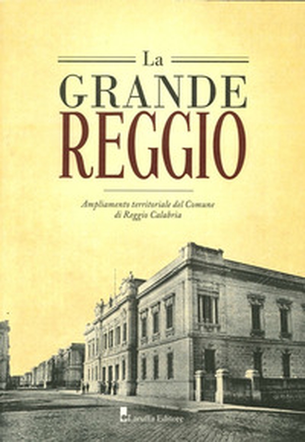 La grande Reggio. Ampliamento territoriale del comune di Reggio Calabria - Librerie.coop