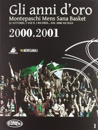 Gli anni d'oro. Montepaschi mens sana basket. Le vittorie, i volti, i ricordi... dal 2000 ad oggi - Librerie.coop