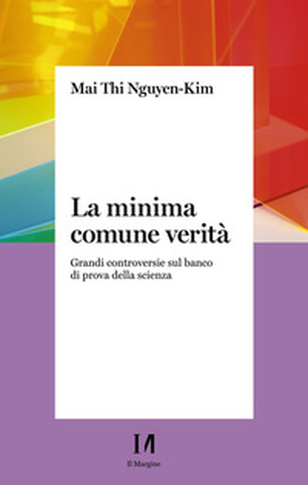 La minima comune verità. Grandi controversie sul banco di prova della scienza - Librerie.coop La minima comune verità. Grandi controversie sul banco di prova della scienza - Librerie.coop