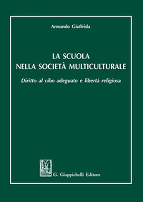 La scuola nella società multiculturale. Diritto al cibo adeguato e libertà religiosa - Librerie.coop La scuola nella società multiculturale. Diritto al cibo adeguato e libertà religiosa - Librerie.coop