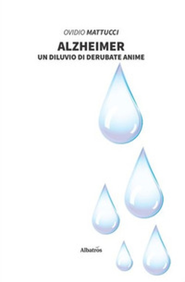 Alzheimer. Un diluvio di derubate anime - Librerie.coop Alzheimer. Un diluvio di derubate anime - Librerie.coop