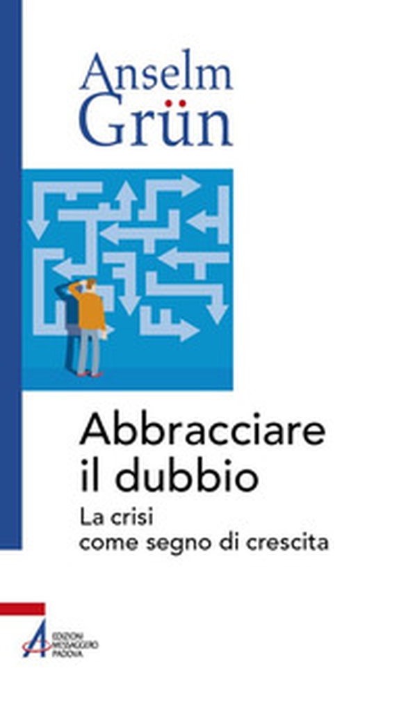 Abbracciare il dubbio. La crisi come segno di crescita - Librerie.coop Abbracciare il dubbio. La crisi come segno di crescita - Librerie.coop