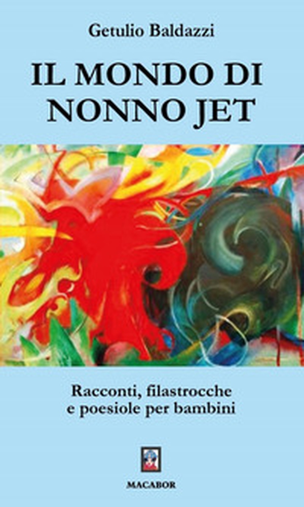 Il mondo di nonno Jet. Racconti, filastrocche e poesiole per bambini - Librerie.coop Il mondo di nonno Jet. Racconti, filastrocche e poesiole per bambini - Librerie.coop