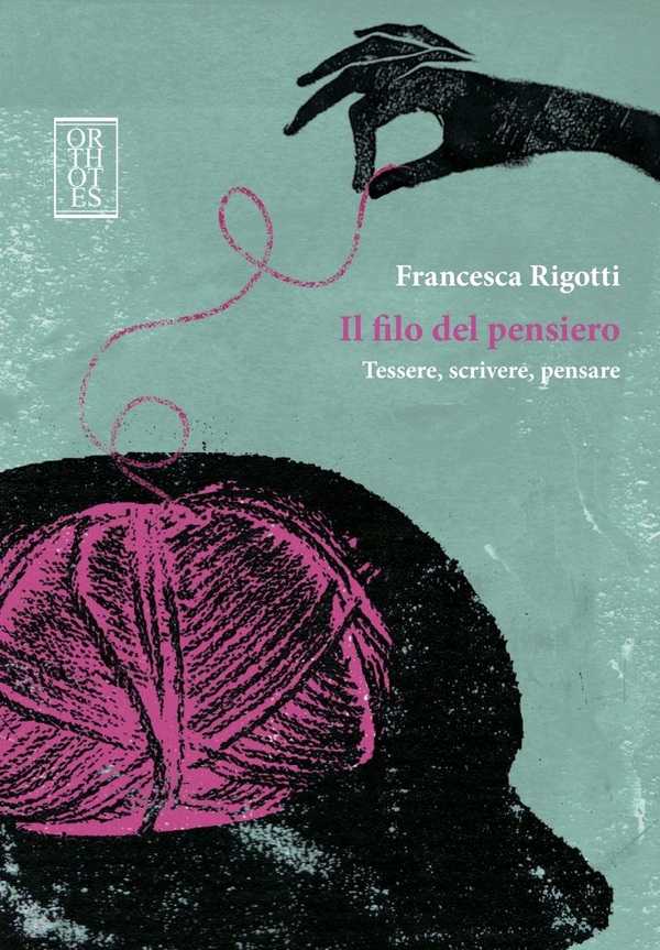 Il filo del pensiero. Tessere, scrivere, pensare - Librerie.coop Il filo del pensiero. Tessere, scrivere, pensare - Librerie.coop