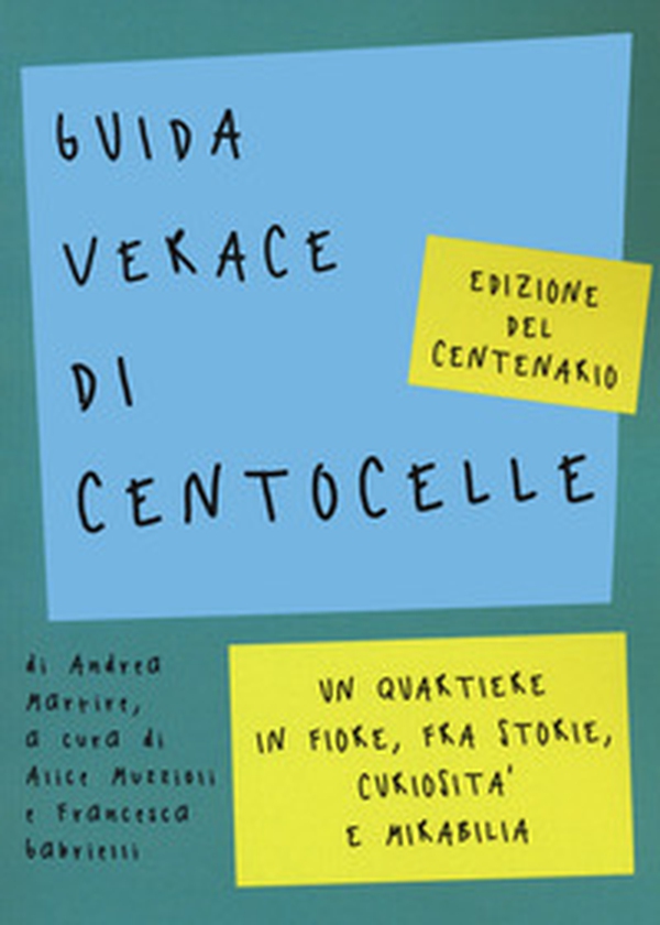Guida verace di Centocelle. Un quartiere in fiore, fra storie, curiosità e memorabilia - Librerie.coop Guida verace di Centocelle. Un quartiere in fiore, fra storie, curiosità e memorabilia - Librerie.coop