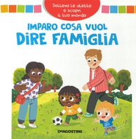 Imparo cosa vuol dire famiglia. Solleva le alette e scopri il tuo mondo - Librerie.coop
