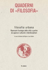 Filosofia urbana. Ripensare l'ecologia della città a partire da approcci culturali e interdisciplinari. Quaderni di «Filosofia» - Librerie.coop