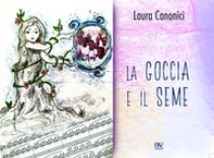 La goccia e il seme - Librerie.coop La goccia e il seme - Librerie.coop