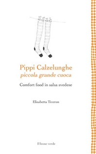 Pippi Calzelunghe, piccola grande cuoca. Comfort food in salsa svedese - Librerie.coop Pippi Calzelunghe, piccola grande cuoca. Comfort food in salsa svedese - Librerie.coop