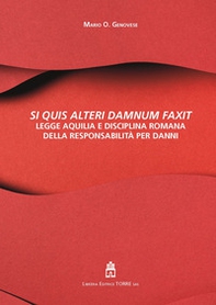 Si quis alteri damnum faxit. Legge Aquilia e disciplina romana della responsabilità per danni - Librerie.coop